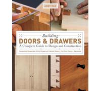 Building Doors and Drawers: A Complete Guide to Design and Construction