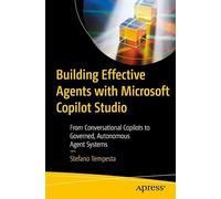 Building Effective Agents with Microsoft Copilot Studio: From Conversational Copilots to Governed, Autonomous Agent Systems