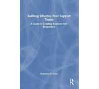 Building Effective Peer Support Teams: A Guide to Creating Resilient First Responders