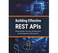 Building Effective REST APIs: Master Design, Security, Development, and Management with OpenAPI