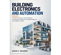 Building Electronics and Automation: Principles of Sensors, Control Systems, Communication Networks, Energy Management, and Intelligent Facilities