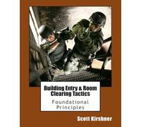 Scott Kirshner Building Entry and Room Clearing Tactics (Tascabile)