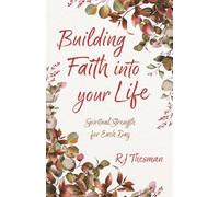 Building Faith into Your Life: Spiritual Strength for Each Day