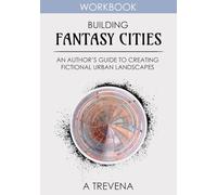 Building Fantasy Cities: An Author’s Guide to Creating Fictional Urban Landscapes