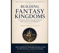 Building Fantasy Kingdoms: A Complete Guide to Medieval Political Systems, Economics, and Power for Writers and Dungeon Masters
