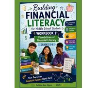 BUILDING FINANCIAL LITERACY FOR MIDDLE SCHOOL STUDENTS WORKBOOK 1 (GRADES 5-6): FOUNDATIONS OF FINANCIAL LITERACY