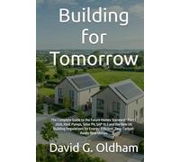 Building for Tomorrow: The Complete Guide to the Future Homes Standard - Part L 2026, Heat Pumps, Solar PV, SAP 10.3 and the New UK Building ... Energy-Efficient, Zero-Carbon-Ready New Homes