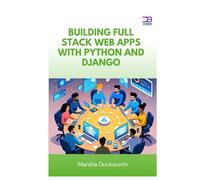 Building Full Stack Web Apps with Python and Django