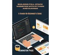 Building Full-Stack Websites with Python and Django: A Hands-On Beginner’s Guide