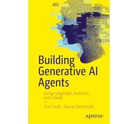 Building Generative AI Agents: Using LangGraph, AutoGen, and CrewAI
