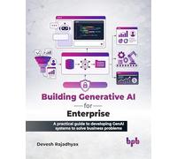 Building Generative AI for Enterprise: A practical guide to developing GenAI systems to solve business problems (English Edition)
