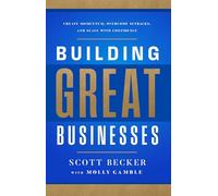 Building Great Businesses: Create Momentum, Overcome Setbacks, and Scale With Confidence