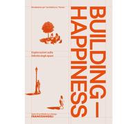 Building Happiness. Esplorazioni sulla felicità degli spazi