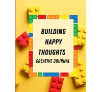 Building Happy Thoughts: Creative Journal, Building Blocks Journal Gratitude For Kids, A Journal To Teach Children To Practice Gratitude And Mindfulness