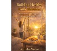 Building Healthy Daily Routines: Simple Habits That Support a Balanced and Fulfilled Life