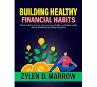 Building Healthy Financial Habits: Simple methods to improve money awareness discipline and decision-making skills for healthier personal finances long-term