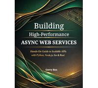Building High-Performance Async Web Services: Hands-On Guide to Scalable APIs with Python, Node.js, Go & Rust