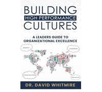 Building High-performance Cultures: A Leader’s Guide to Organizational Excellence