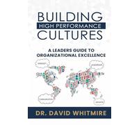 Building High-performance Cultures: A Leader’s Guide to Organizational Excellence