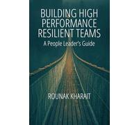 Building High Performance Resilient Teams: A People Leader's Guide