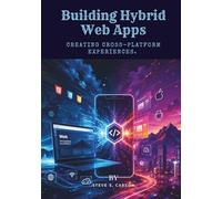 Building Hybrid Web Apps: Creating Cross-Platform Experiences