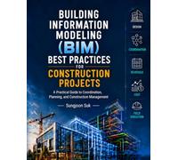 Building Information Modeling (BIM) Best Practices for Construction Projects