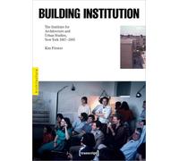 Building Institution: The Institute for Architecture and Urban Studies, New York 1967-1985: 84
