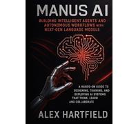 BUILDING INTELLIGENT AGENTS AND AUTONOMOUS WORKFLOWS WITH THE NEXT-GEN LANGUAGE MODELS: A Hands-On Guide to Designing Training & Deploying AI Systems That Think, Learn & Collaborate