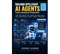 Building Intelligent AI Agents: Building Autonomous AI Systems with LLMs, Tools, RAG, MCP and Agentic Workflows: 7