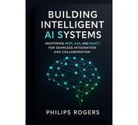 Building Intelligent AI Systems: Mastering MCP, A2A, and ReACT for Seamless Integration and Collaboration