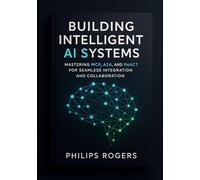 Building Intelligent AI Systems: Mastering MCP, A2A, and ReACT for Seamless Integration and Collaboration