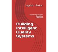 Building Intelligent Quality Systems: From Compliance to Capability Excellence: 5