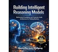 Building Intelligent Reasoning Models: Mathematical Foundations and Production-Grade Architectures for Thinking Machines