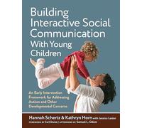 Building Interactive Social Communication with Young Children: An Early Intervention Framework for Addressing Autism and Other Developmental Concerns
