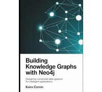 Building Knowledge Graphs with Neo4j: Designing Connected Data Systems for Intelligent Applications