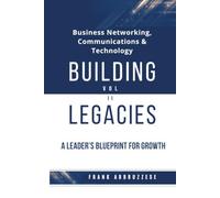 Building Legacies VOL II: A Leader's Blueprint For Growth: Leadership, Decision Making & Customer Service