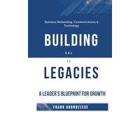 Building Legacies VOL II: A Leader's Blueprint For Growth: Leadership, Decision Making & Customer Service