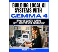 Building Local AI Systems with Gemma 4: Hands-On Guide to Running Intelligence on Your Own Machine