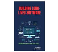 Building Long-Lived Software: Engineering Principles That Scale