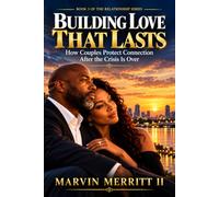 Building Love That Last: How Couples Protect Connection After the Crisis Is Over: 3