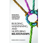 Building, Maintaining And Nurturing Relationships: Developing compassion, connection and respect