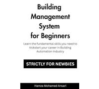 Building Management System for Beginners: Learn the Fundamental Skills you'll need to kickstart your career path in BMS Industry