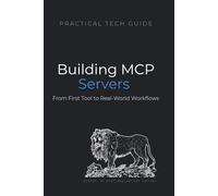 Building MCP Servers: A Practical Python Guide to Model Context Protocol - From First Tool to Real-World Workflows