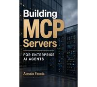 Building MCP Servers for Enterprise AI Agents: Architecture, Security, Tool Integration, Data Access and Production Deployment with the Model Context Protocol