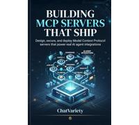 Building MCP Servers That Ship: Design, secure, and deploy Model Context Protocol servers that power real AI agent integrations