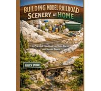 BUILDING MODEL RAILROAD SCENERY AT HOME: A Practical Handbook on Trees Rocks and Terrain Basics