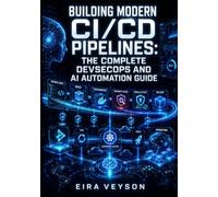 BUILDING MODERN CI/CD PIPELINES: THE COMPLETE DEVSECOPS AND AI AUTOMATION GUIDE: GitHub Actions, GitLab CI, ArgoCD, Tekton, AI-Powered Testing, and GitOps for Cloud Native Deployments