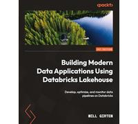 Building Modern Data Applications Using Databricks Lakehouse: Develop, optimize, and monitor data pipelines on Databricks