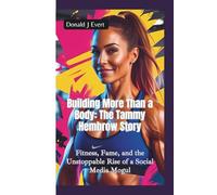 BUILDING MORE THAN A BODY-THE TAMMY HEMBROW: Fitness, Fame, and the Unstoppable Rise of a Social Media Mogul