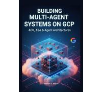 Building Multi-Agent Systems on GCP: ADK, A2A & Agent Architectures